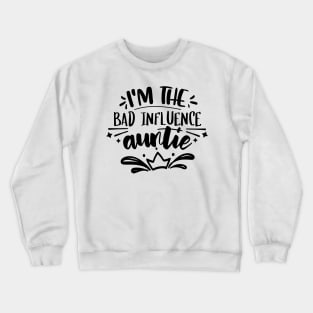 I'm The Bad Influence Auntie Crewneck Sweatshirt